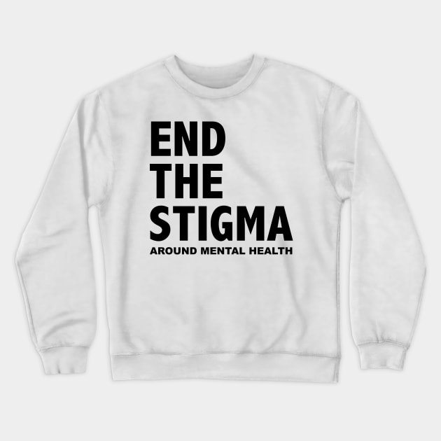 END THE STIGMA - around mental health Crewneck Sweatshirt by JustSomeThings